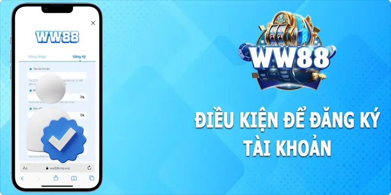 Yêu cầu và điều kiện đăng ký WW88